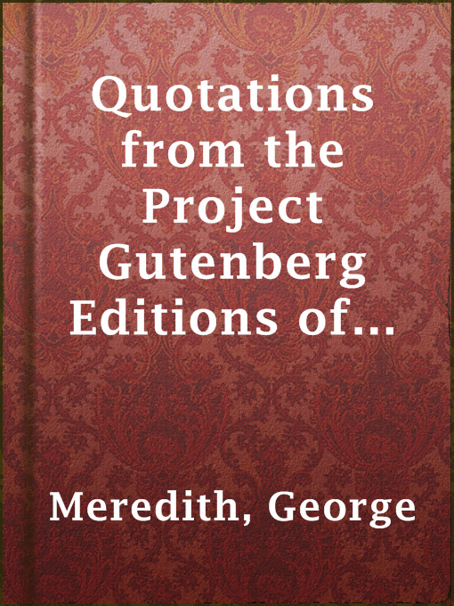 Title details for Quotations from the Project Gutenberg Editions of the Collected Works of George Meredith by George Meredith - Available